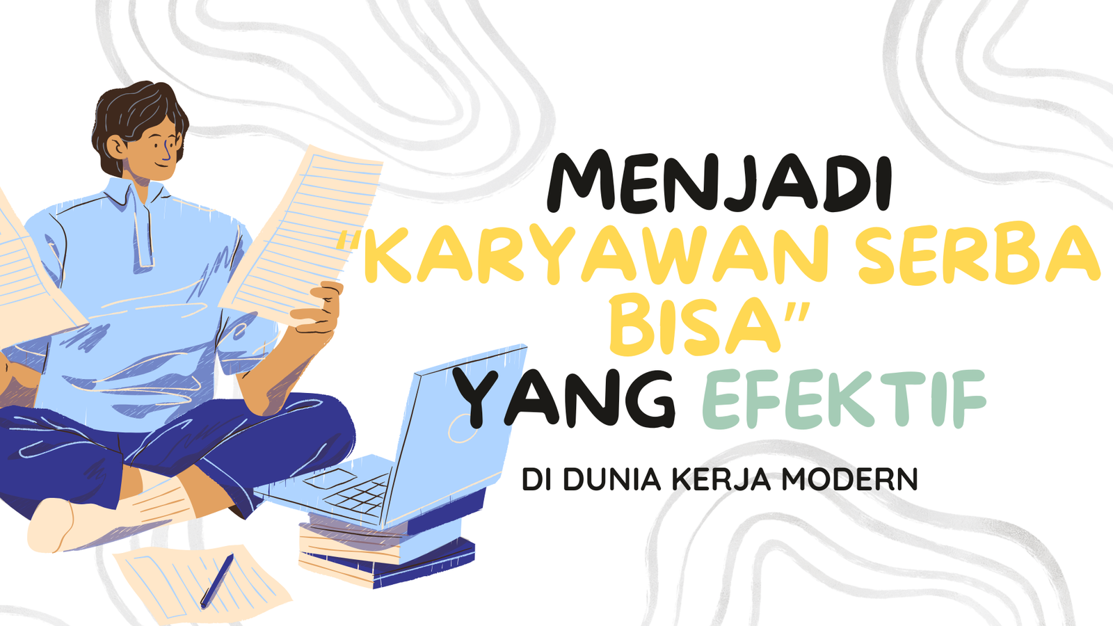 Menjadi Karyawan Serba Bisa Yang Efektif Di Dunia Kerja Modern